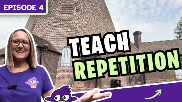 Episode 4 teach repetition.